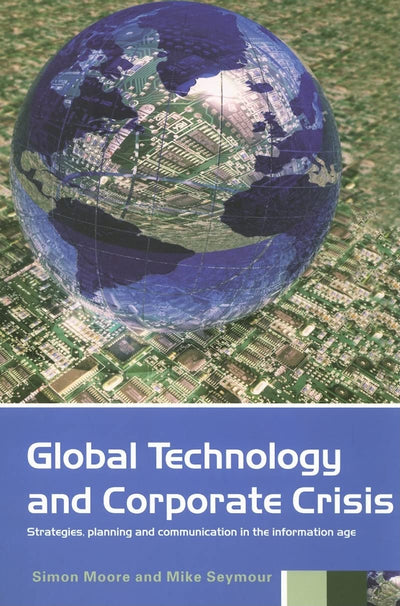 Global Technology and Corporate Crisis: Strategies, Planning and Communication in the Information Age