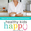 Healthy Kids, Happy Moms: 7 Steps to Heal and Prevent Common Childhood Illnesses