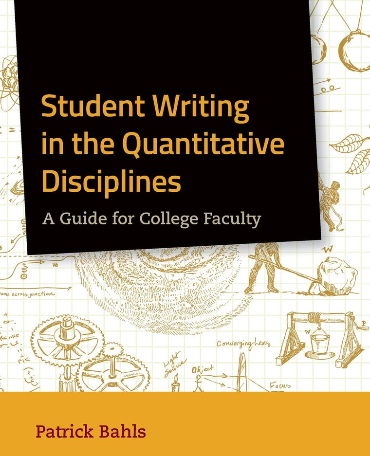 Student Writing in the Quantitative Disciplines: A Guide for College Faculty