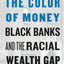 The Color of Money: Black Banks and the Racial Wealth Gap