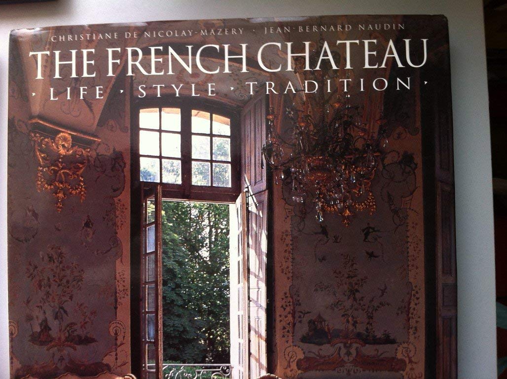 French Chateau: Life, Style, Tradition