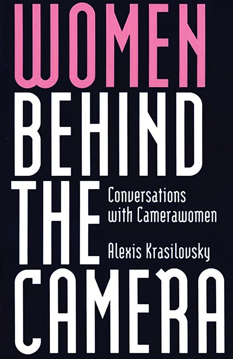 Women Behind the Camera: Conversations with Camerawomen (History; 2)