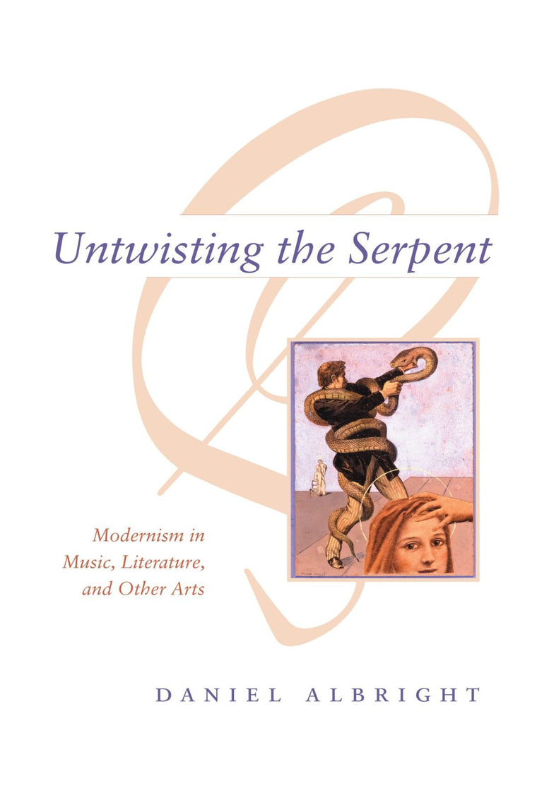 Untwisting the Serpent: Modernism in Music, Literature, and Other Arts