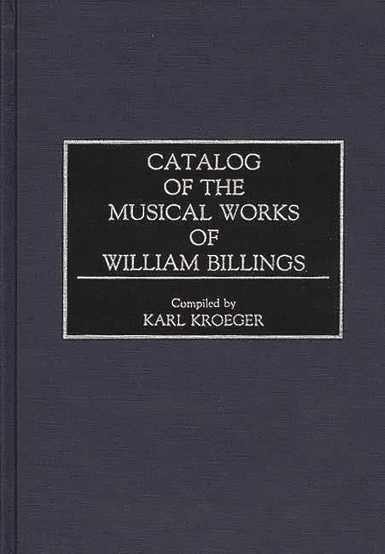 Catalog of the Musical Works of William Billings (Music Reference Collection)
