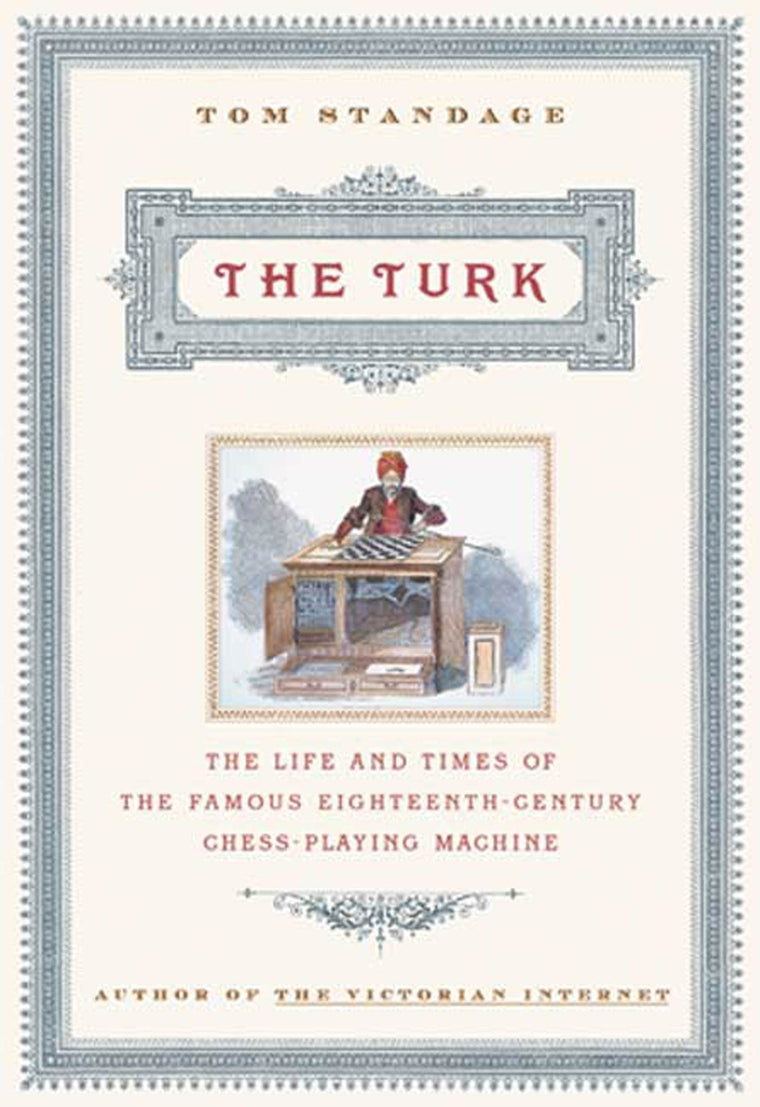 The Turk: The Life and Times of the Famous Eighteenth-Century Chess-Playing Machine