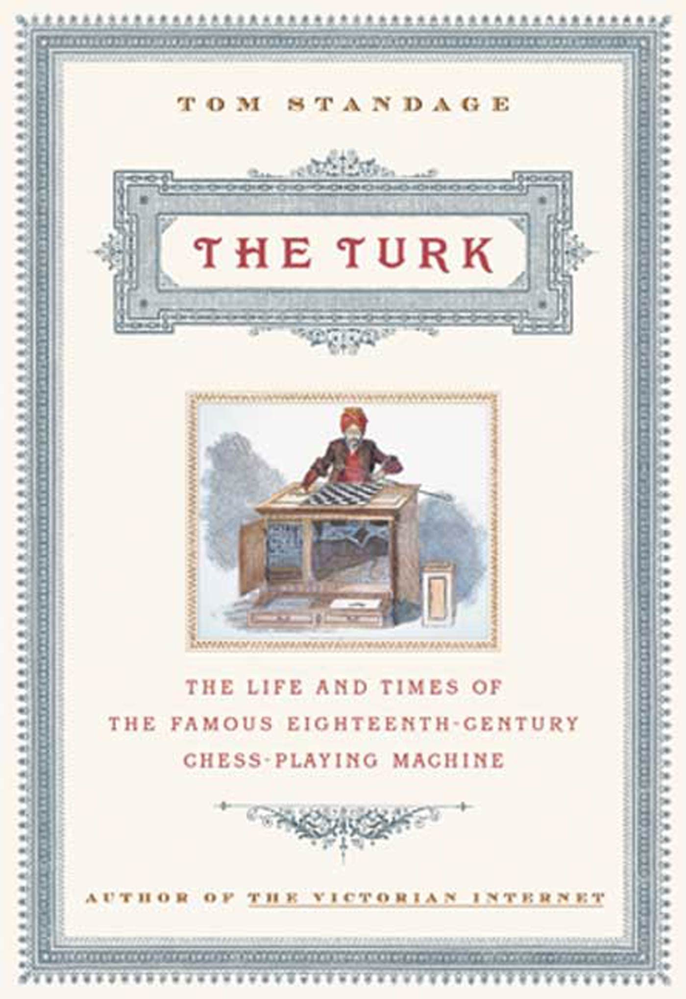 The Turk: The Life and Times of the Famous Eighteenth-Century Chess-Playing Machine