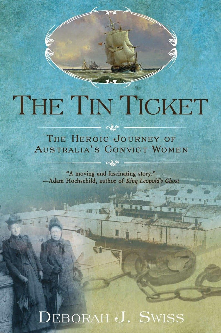 The Tin Ticket: The Heroic Journey of Australia's Convict Wo