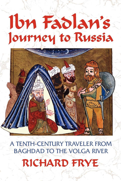 Ibn Fadlan's Journey To Russia