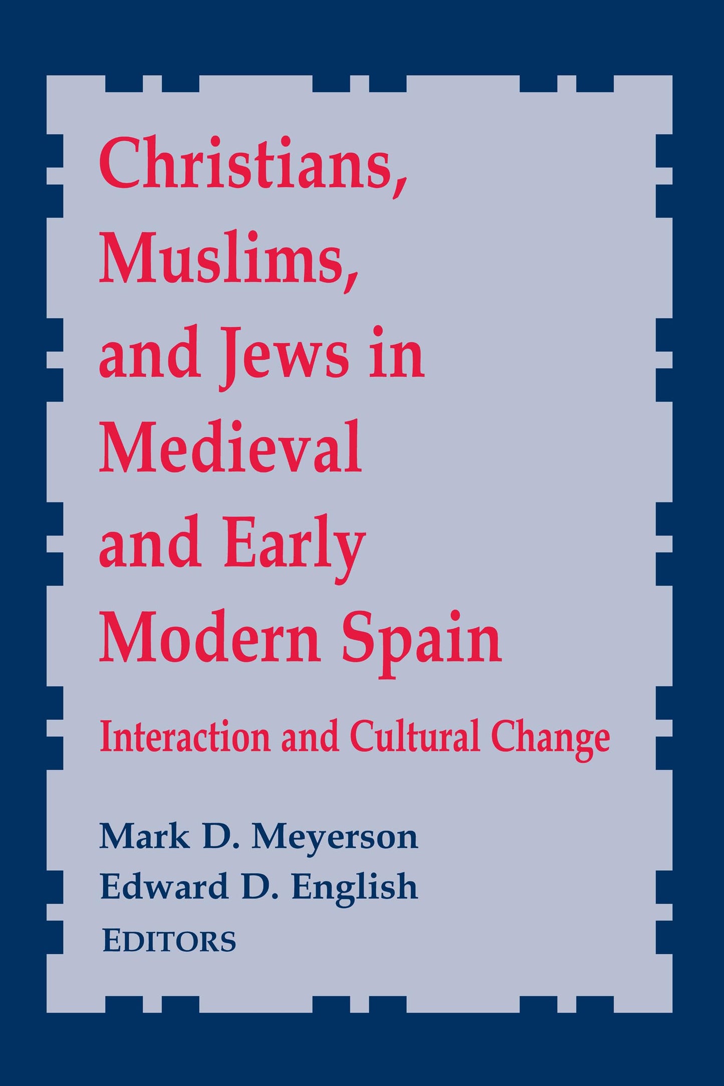 Christians, Muslims, and Jews in Medieval and Early Modern Spain: Interactionand Cultural Change (Notre Dame Conferences in Medieval Studies) (Notre Dame Conferences in Medieval Studies, 8)