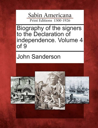 Biography of the Signers to the Declaration of Independence. Volume 4 of 9
