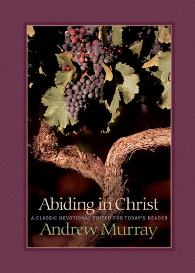 Abiding in Christ: 31 Days of Scripture, Meditation, Prayer, and Surrender - A Classic Devotional Edited for Todays Reader