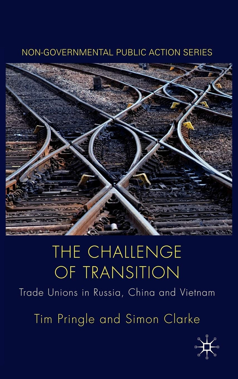 The Challenge of Transition: Trade Unions in Russia, China and Vietnam (Non-Governmental Public Action)