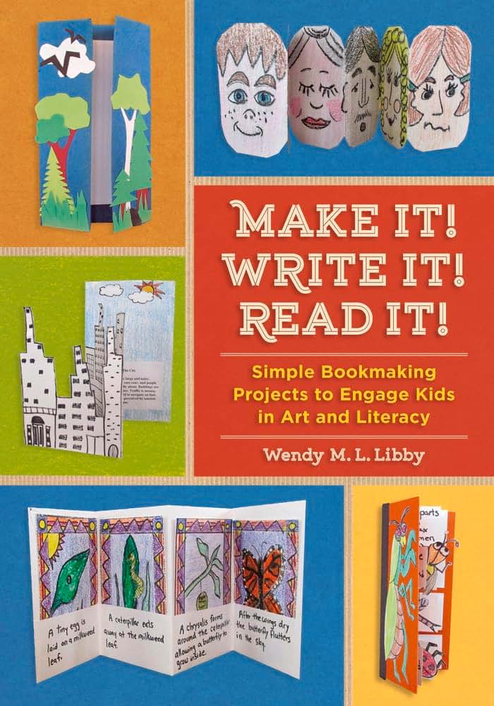 Make It! Write It! Read It!: Simple Bookmaking Projects to Engage Kids in Art and Literacy