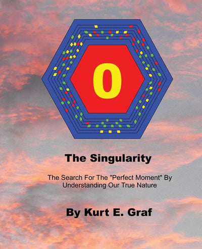 The Singularity: The Search For The "Perfect Moment" By Understanding Our True Nature