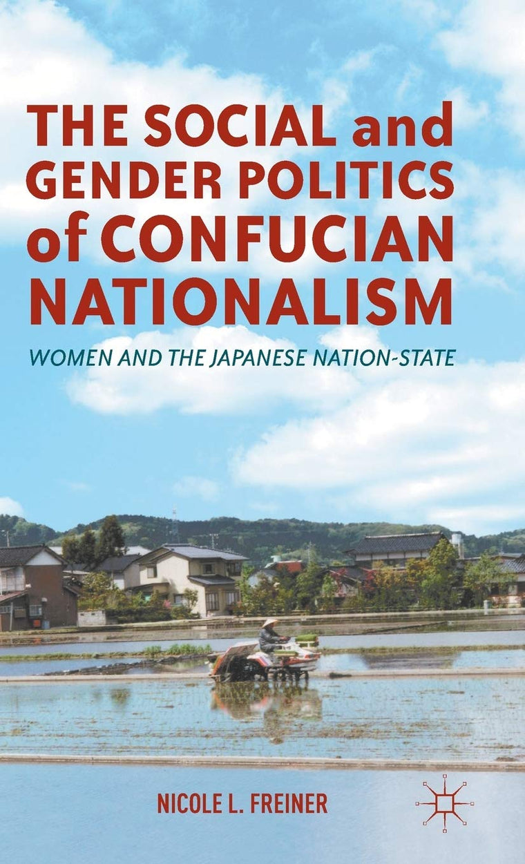 The Social and Gender Politics of Confucian Nationalism: Women and the Japanese Nation-State