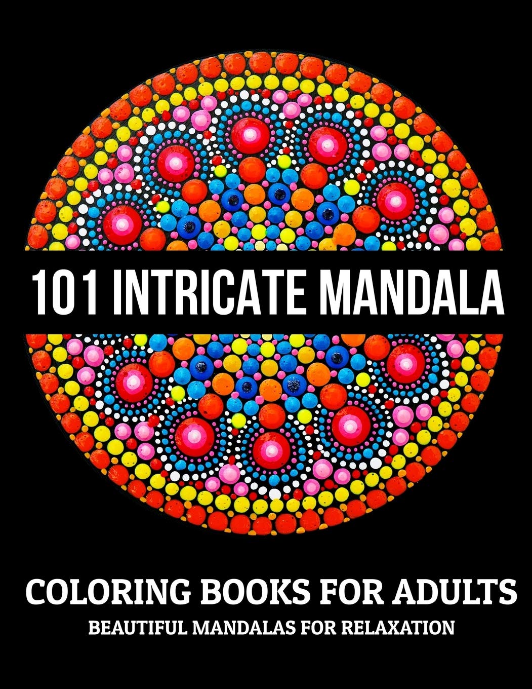 101 Intricate Mandala Coloring Books For Adults : Beautiful Mandalas For Relaxation: Stress Relieving Mandala Designs