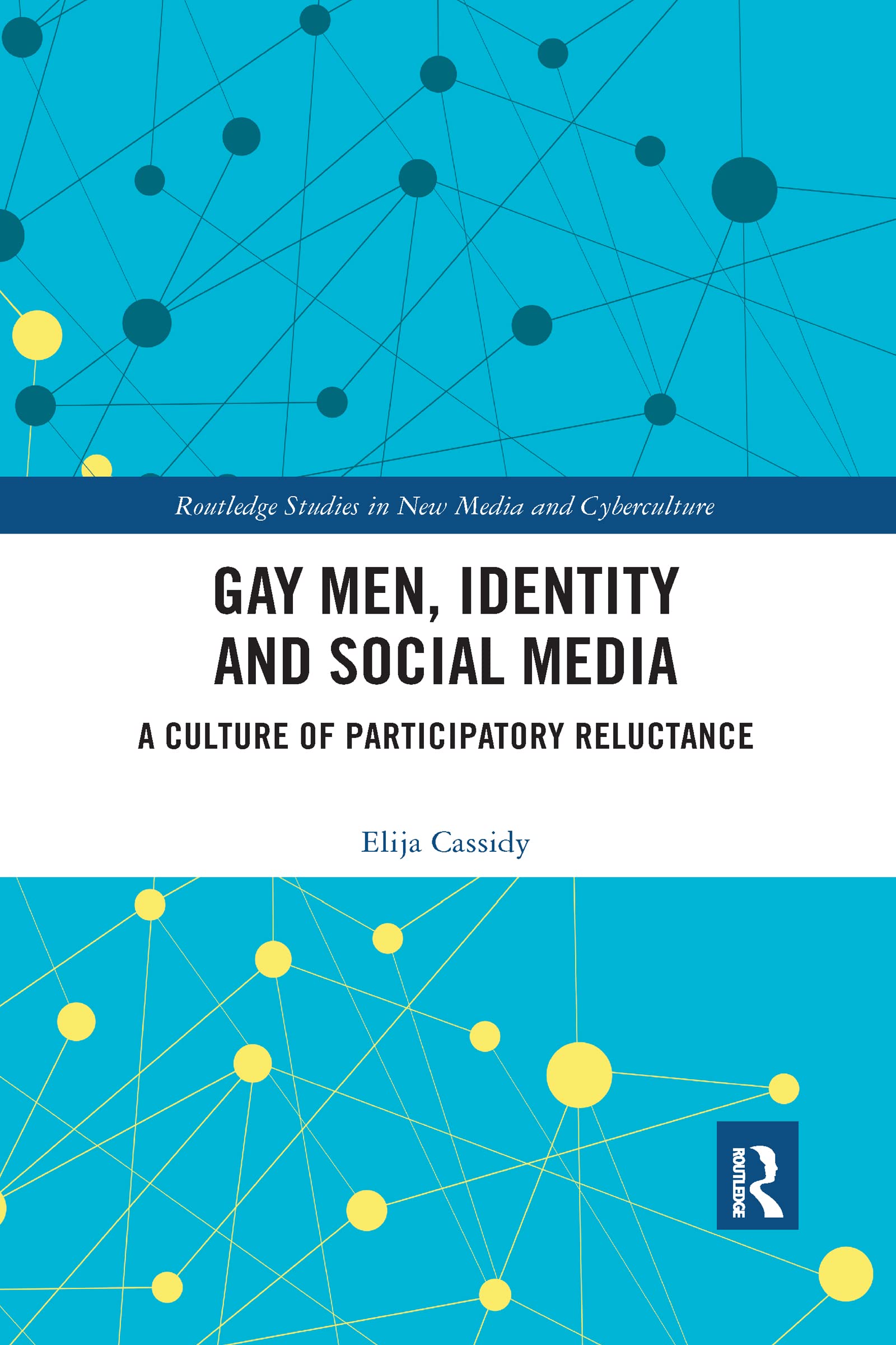 Gay Men, Identity and Social Media: A Culture of Participatory Reluctance (Routledge Studies in New Media and Cyberculture)