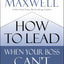 How to Lead When Your Boss Can't (or Won't)