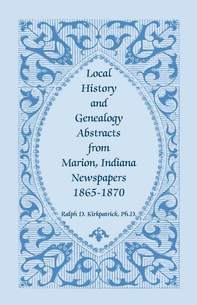 Local History And Genealogy Abstracts From Marion, Indiana, Newspapers, 1865-1870