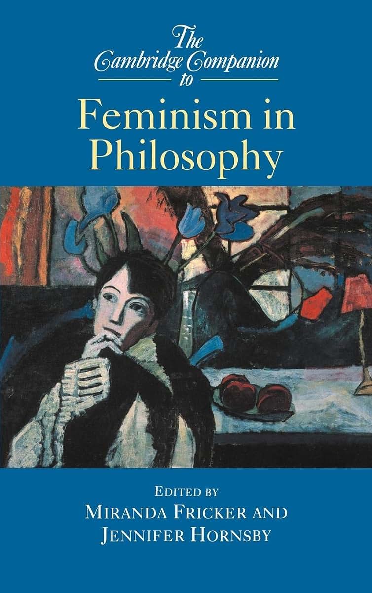 The Cambridge Companion to Feminism in Philosophy (Cambridge Companions to Philosophy)