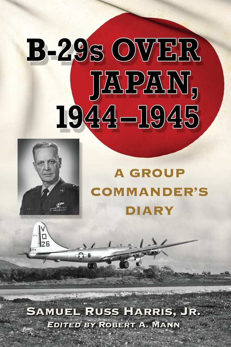 B-29s Over Japan, 1944-1945 - A Group Commander's Diary