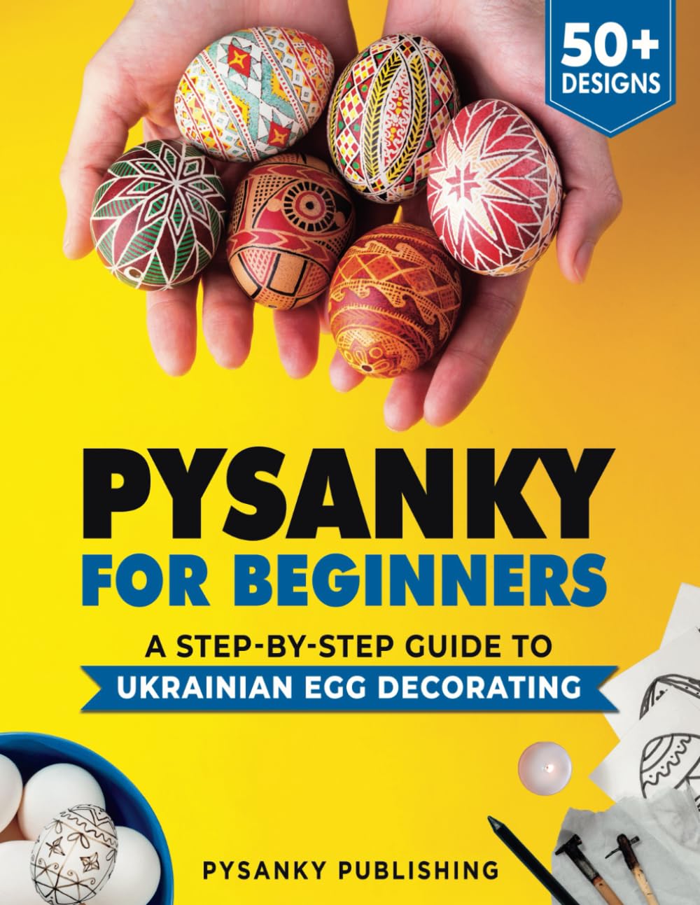 Pysanky for Beginners: A Step-by-Step Guide to Ukrainian Egg Decorating