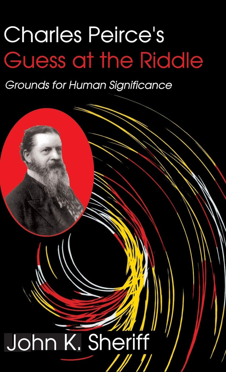 Charles Peirce's Guess at the Riddle: Grounds for Human Significance