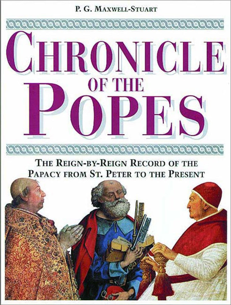 Chronicle of the Popes: The Reign-by-Reign Record of the Pap