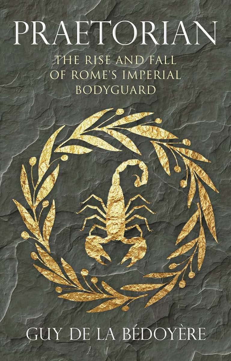 Praetorian: The Rise and Fall of Rome's Imperial Bodyguard
