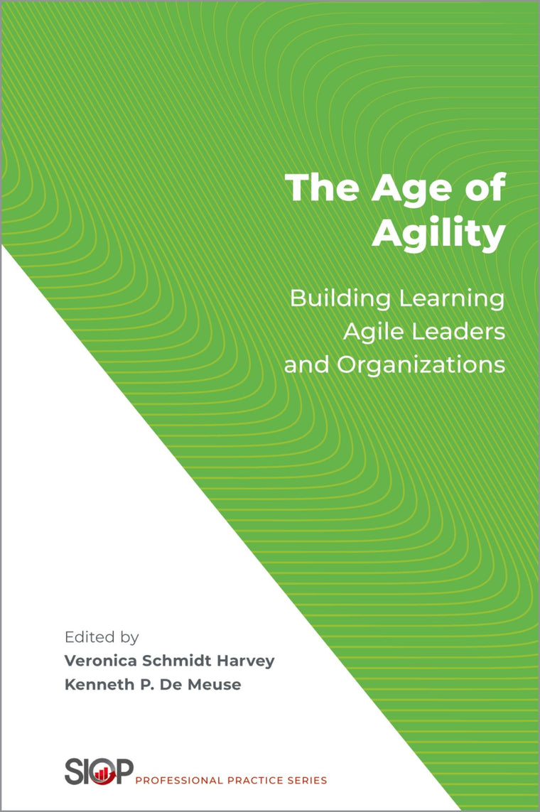The Age of Agility: Building Learning Agile Leaders and Organizations (The Society for Industrial and Organizational Psychology Professional Practice Series)