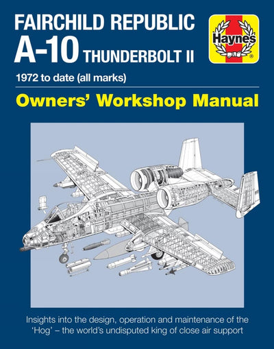 Fairchild Republic A-10 Thunderbolt II: 1972 to date (all marks) (Owners' Workshop Manual)