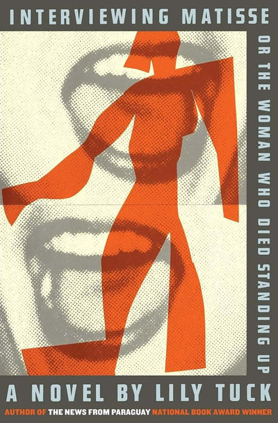 Interviewing Matisse, or The Woman Who Died Standing Up: A Novel
