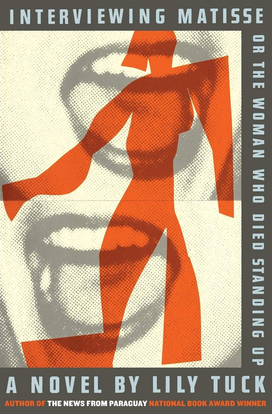 Interviewing Matisse, or The Woman Who Died Standing Up: A Novel