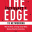 The Introverts Edge to Networking: Work the Room. Leverage Social Media. Develop Powerful Connections