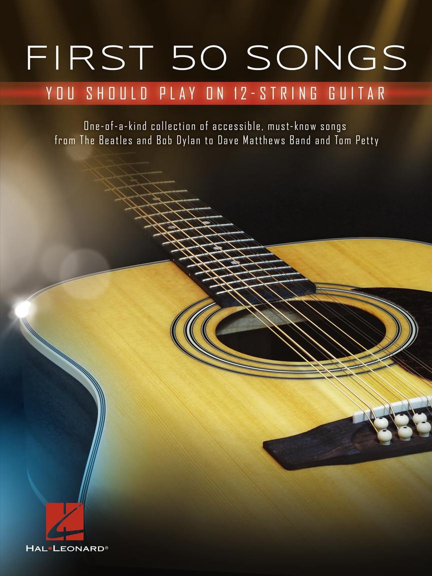 First 50 Songs You Should Play on 12-String Guitar  Chords, Tabs and Lyrics for Beginners  Learn Free Fallin', Hotel California and Wish You Were Here  Sheet Music for Acoustic Guitarists