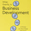 What, Exactly, Is Business Development?: A Primer on Getting Deals Done