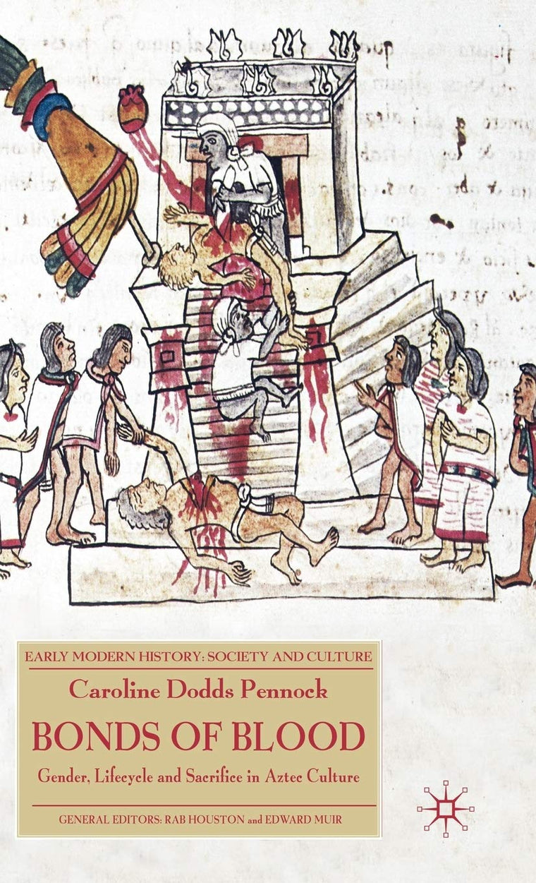 Bonds of Blood: Gender, Lifecycle, and Sacrifice in Aztec Culture (Early Modern History: Society and Culture)