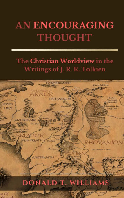 AN ENCOURAGING THOUGHT: The Christian Worldview in the Writings of J. R. R. Tolkien