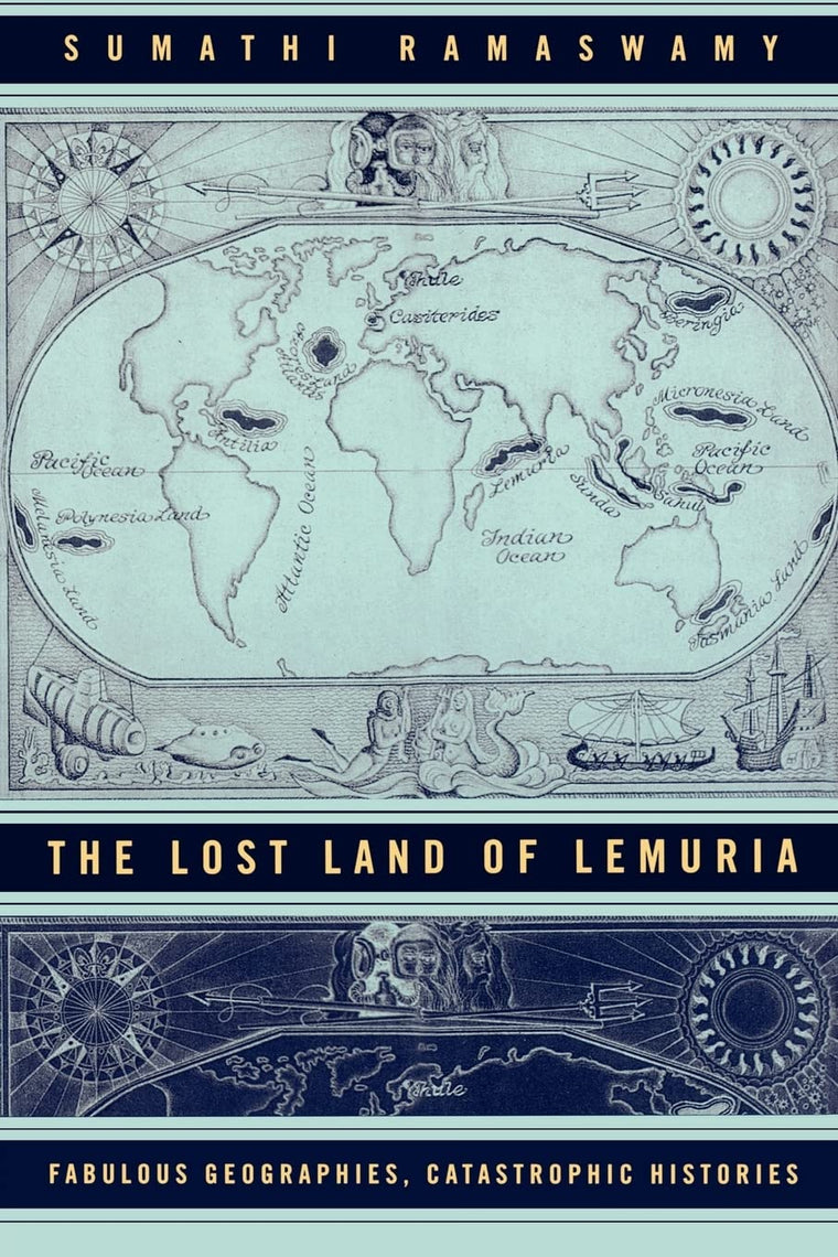 The Lost Land of Lemuria: Fabulous Geographies, Catastrophic Histories