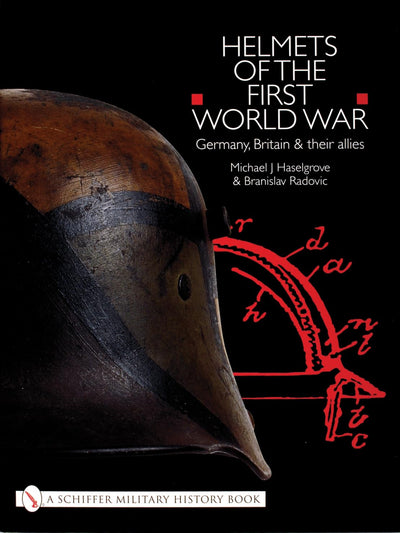 Helmets of the First World War: Germany, Britain & their Allies (Schiffer Military History Book)