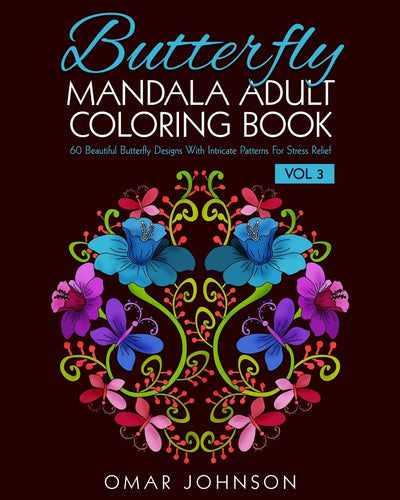 Butterfly Mandala Adult Coloring Book Vol 3: 60 Beautiful Butterfly Designs With Intricate Patterns For Stress Relief (Butterfly Adult Mandala Coloring Book)