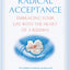 Radical Acceptance: Embracing Your Life With the Heart of a