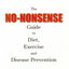 The No Nonsense Guide to Diet, Exercise and Disease Prevention