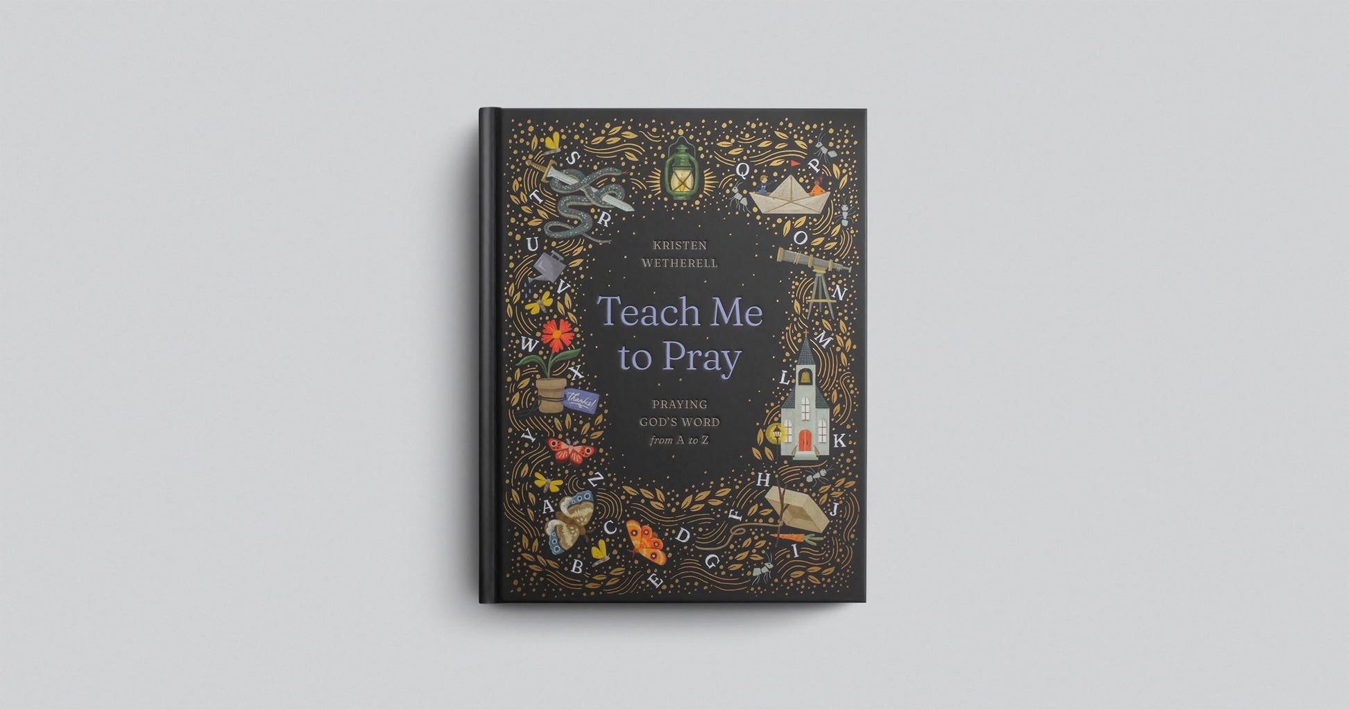 Teach Me to Pray: Praying God's Word from A to Z