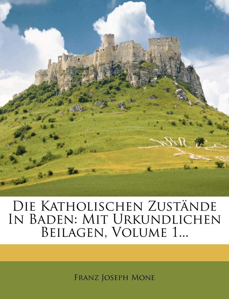 Die Katholischen Zustnde in Baden: Mit Urkundlichen Beilagen, Volume 1... (German Edition)