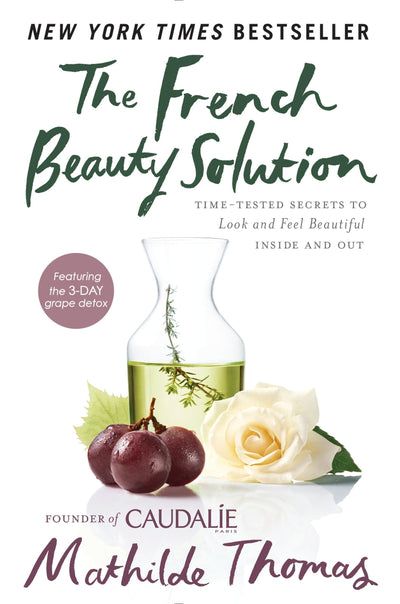 The French Beauty Solution: Time-Tested Secrets to Look and