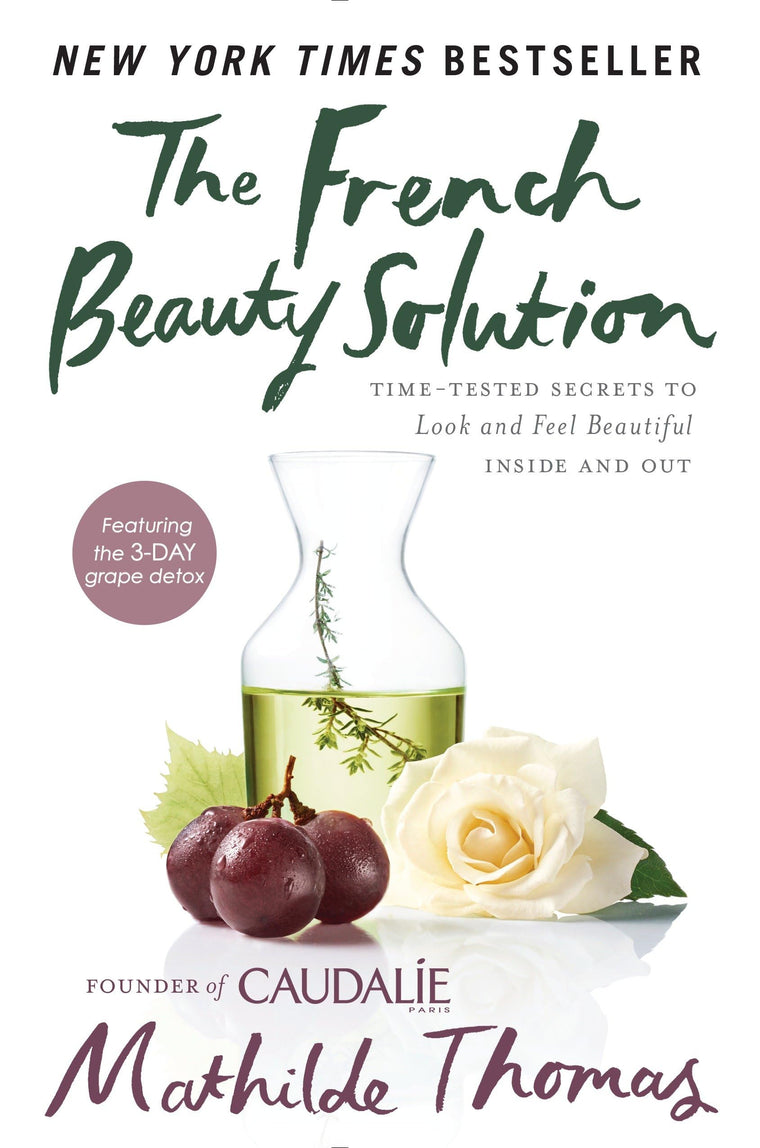 The French Beauty Solution: Time-Tested Secrets to Look and