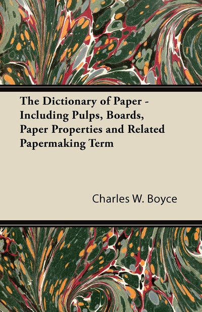 The Dictionary of Paper - Including Pulps, Boards, Paper Properties and Related Papermaking Term