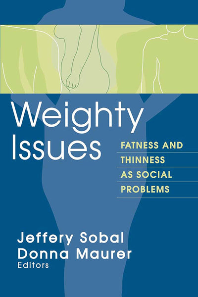 Weighty Issues: Fatness and Thinness as Social Problems (Social Problems & Social Issues)