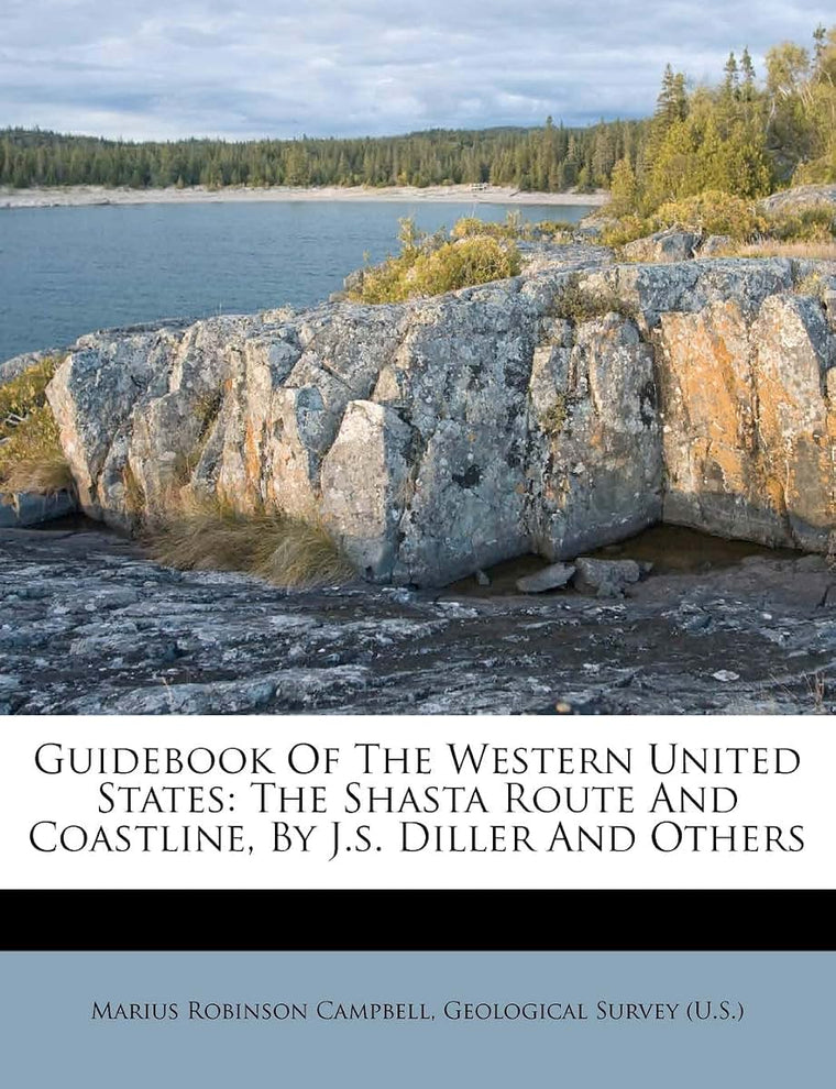 Guidebook of the Western United States: The Shasta Route and Coastline, by J.S. Diller and Others
